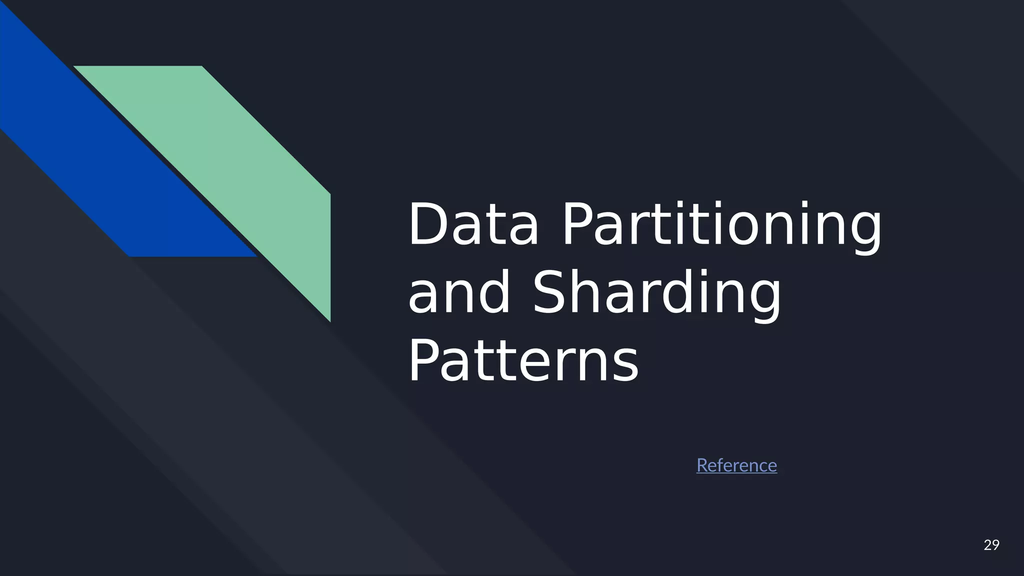29
Data Partitioning
and Sharding
Patterns
Reference
 