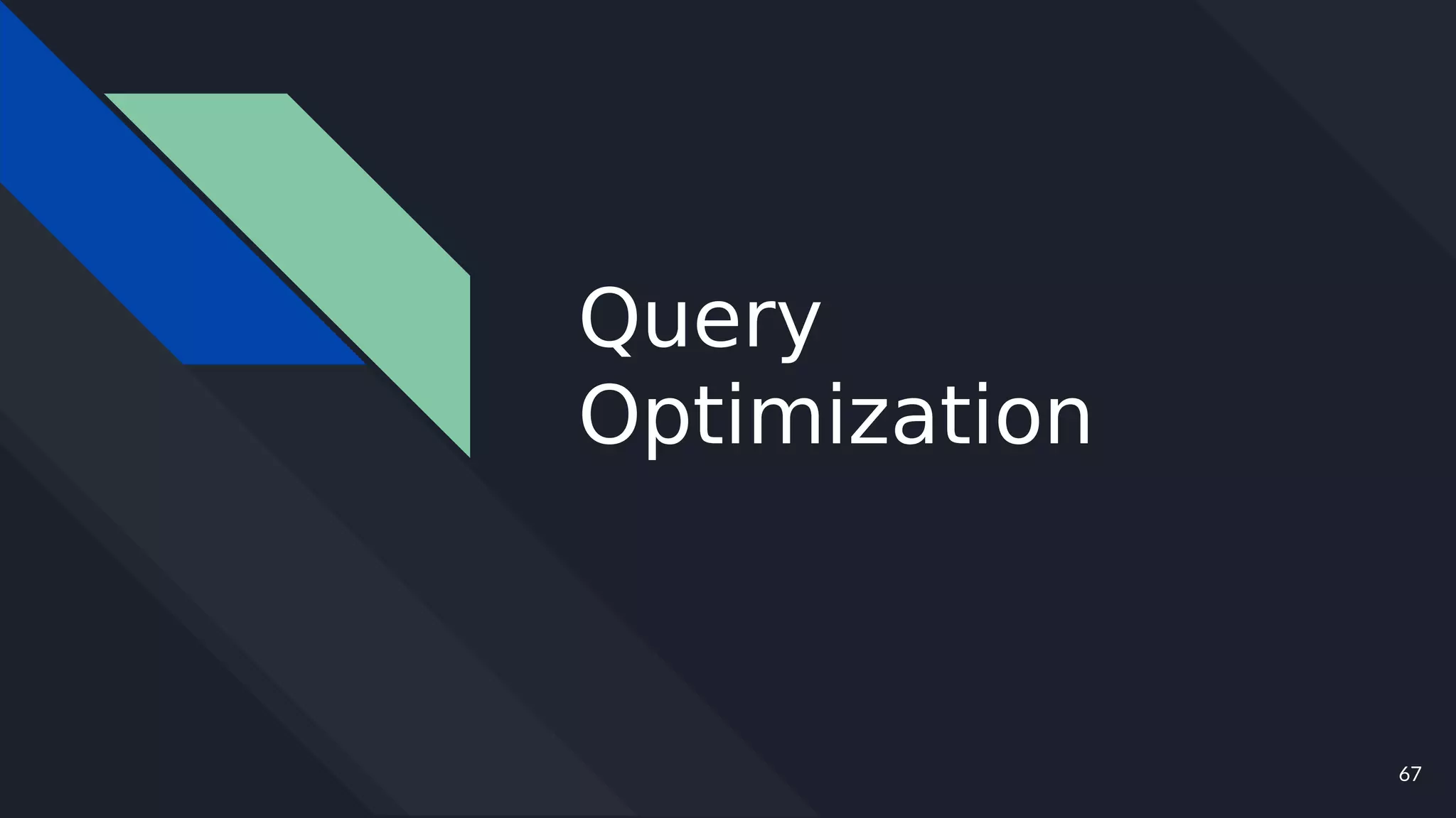 67
Query
Optimization
 