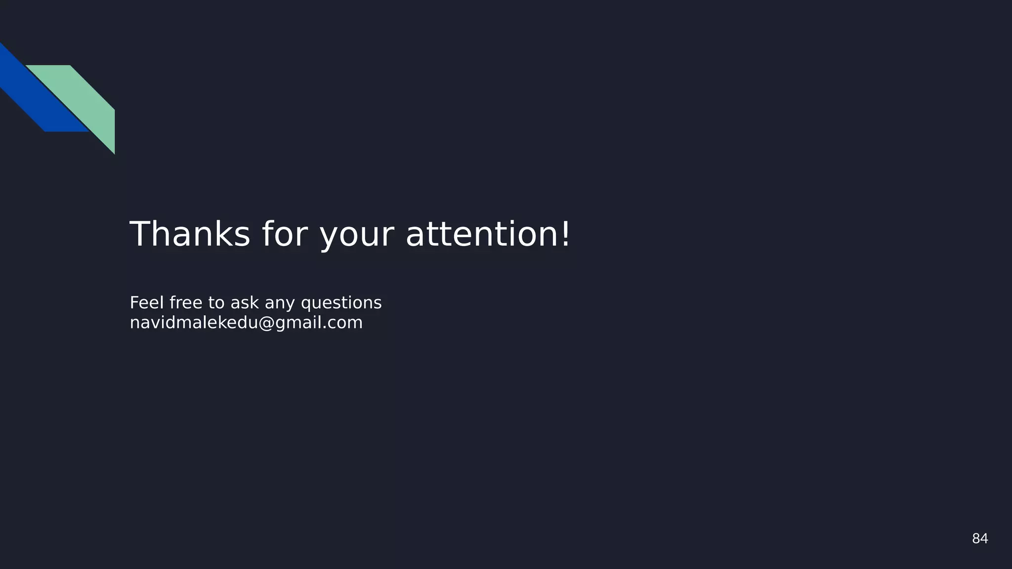 84
Thanks for your attention!
Feel free to ask any questions
navidmalekedu@gmail.com
 