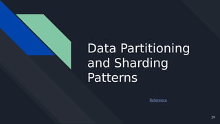 29
Data Partitioning
and Sharding
Patterns
Reference
 