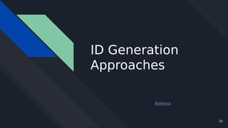 53
ID Generation
Approaches
Refrence
 