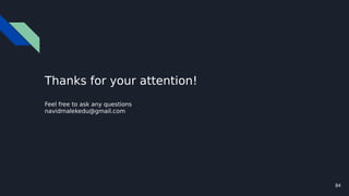 84
Thanks for your attention!
Feel free to ask any questions
navidmalekedu@gmail.com
 