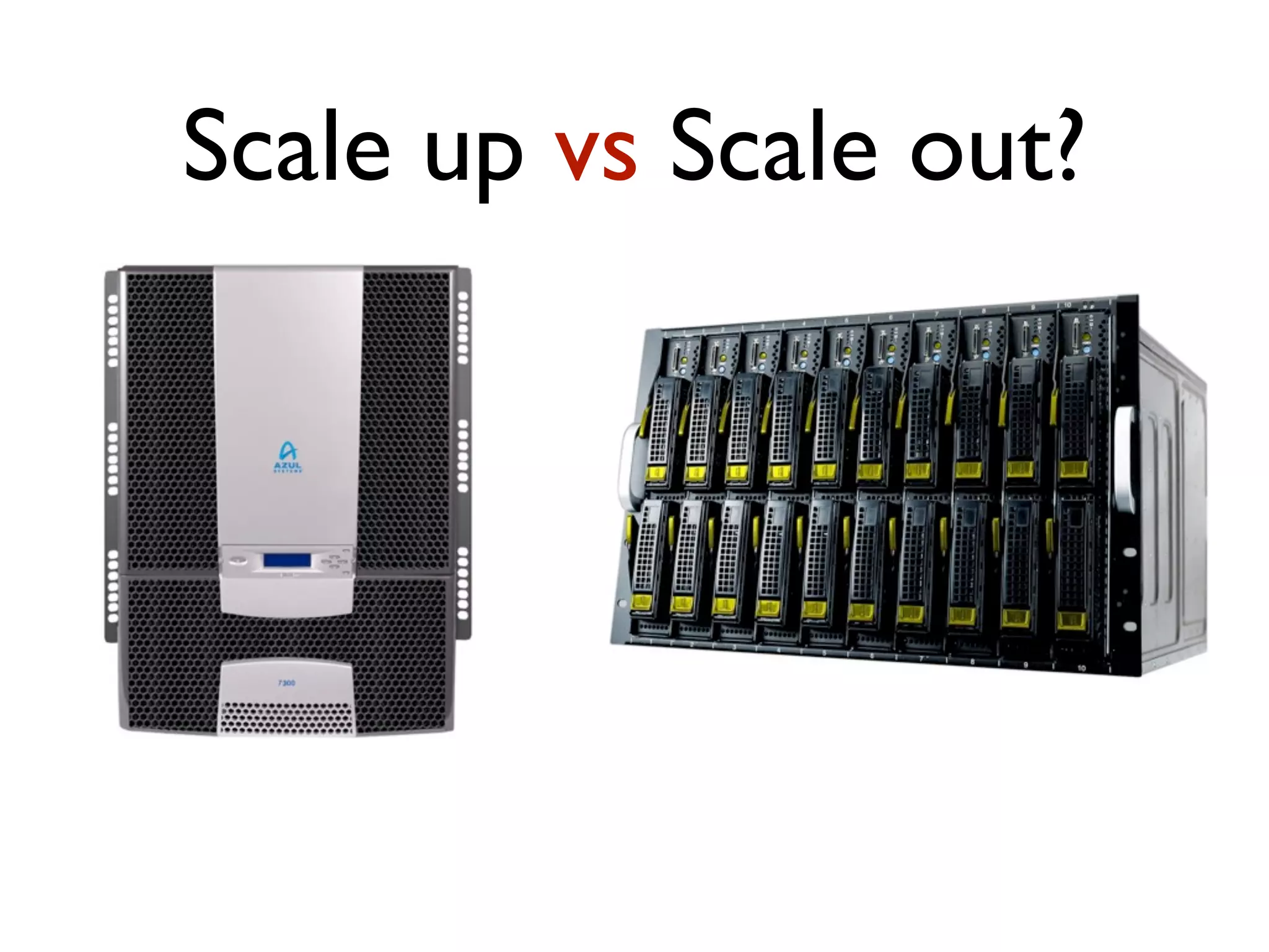 Scale up vs Scale out? 