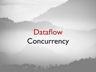 Dataﬂow
Concurrency
 