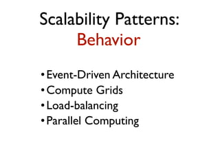 •Event-Driven Architecture
•Compute Grids
•Load-balancing
•Parallel Computing
Scalability Patterns:
Behavior
 