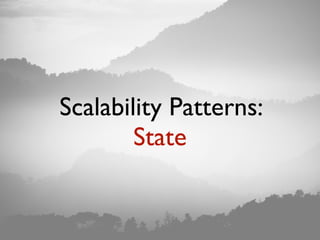 Scalability Patterns:
State
 
