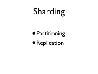 Sharding
•Partitioning
•Replication
 