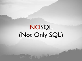 NOSQL
(Not Only SQL)
 