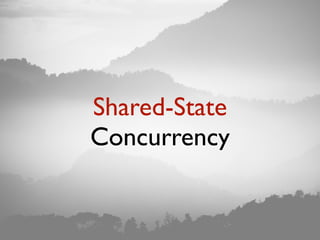 Shared-State
Concurrency
 