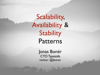 Scalability,
Availability &
Stability
Patterns
Jonas Bonér
CTO Typesafe
twitter: @jboner
 