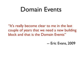 Domain Events
“Domain Events represent the state of entities
at a given time when an important event
occurred and decouple...