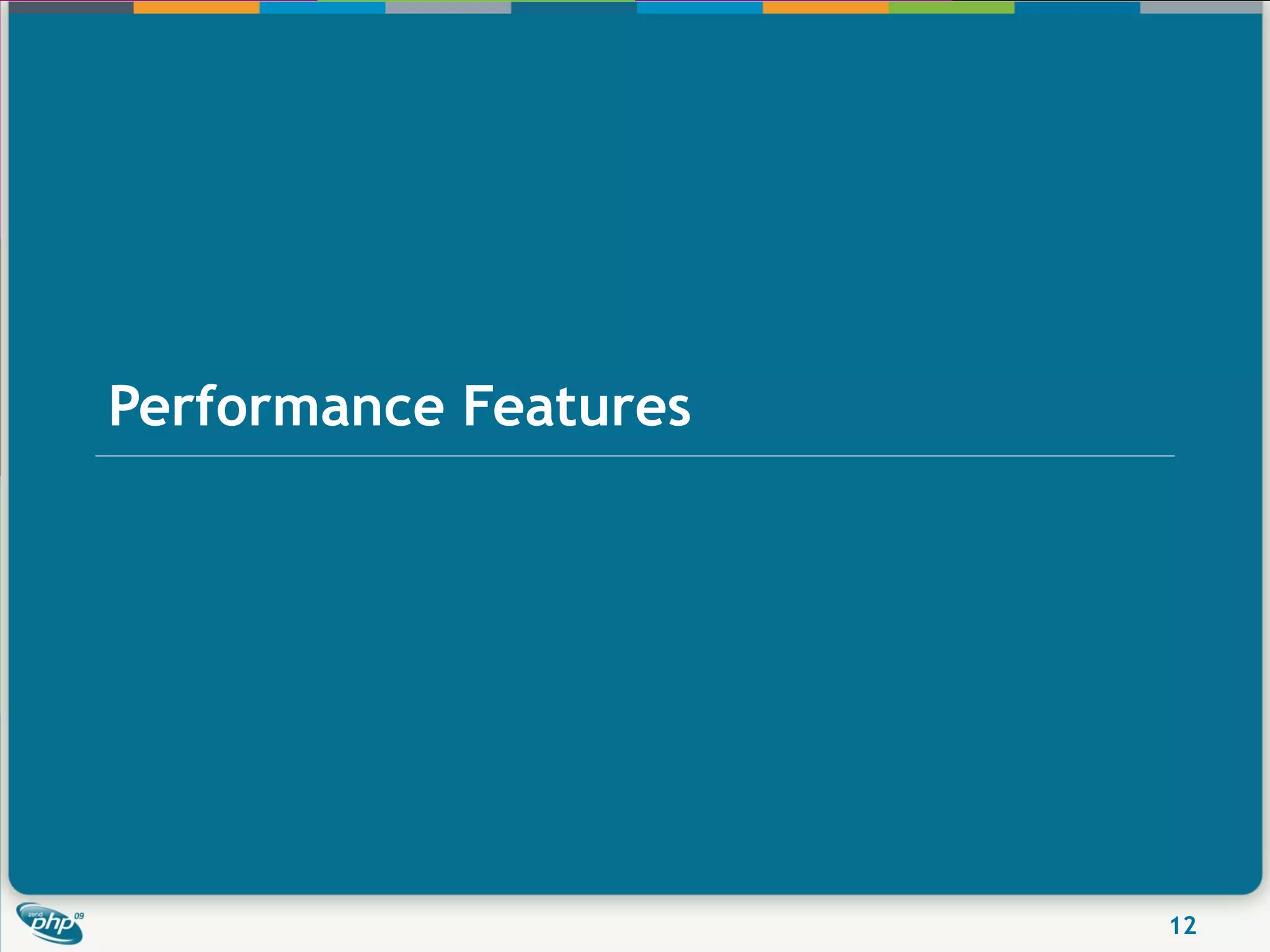 Performance Features




                       12
 