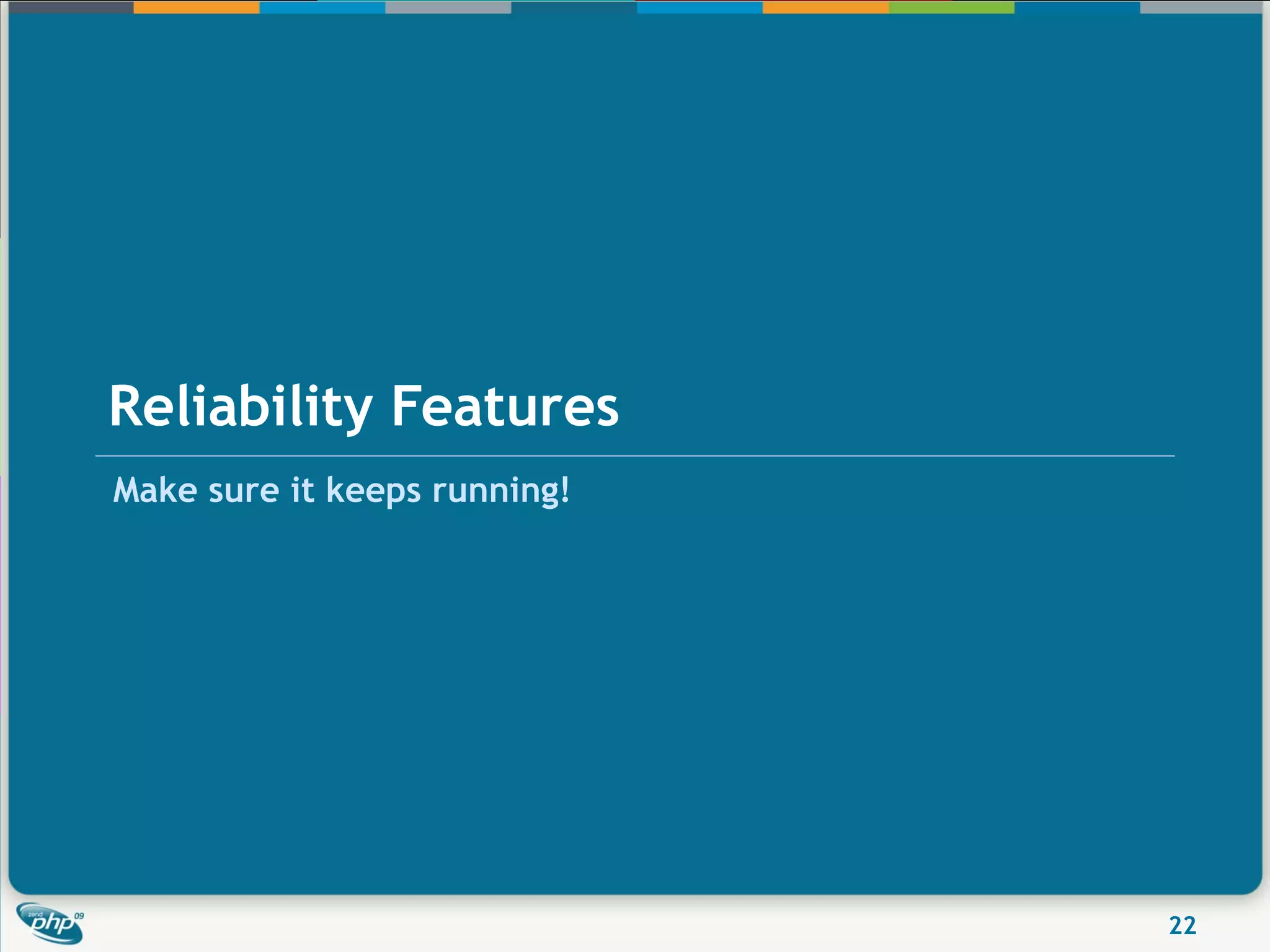 Reliability Features
Make sure it keeps running!




                              22
 