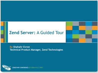 Zend Server: A Guided Tour


By Shahahr Evron
Technical Product Manager, Zend Technologies
 