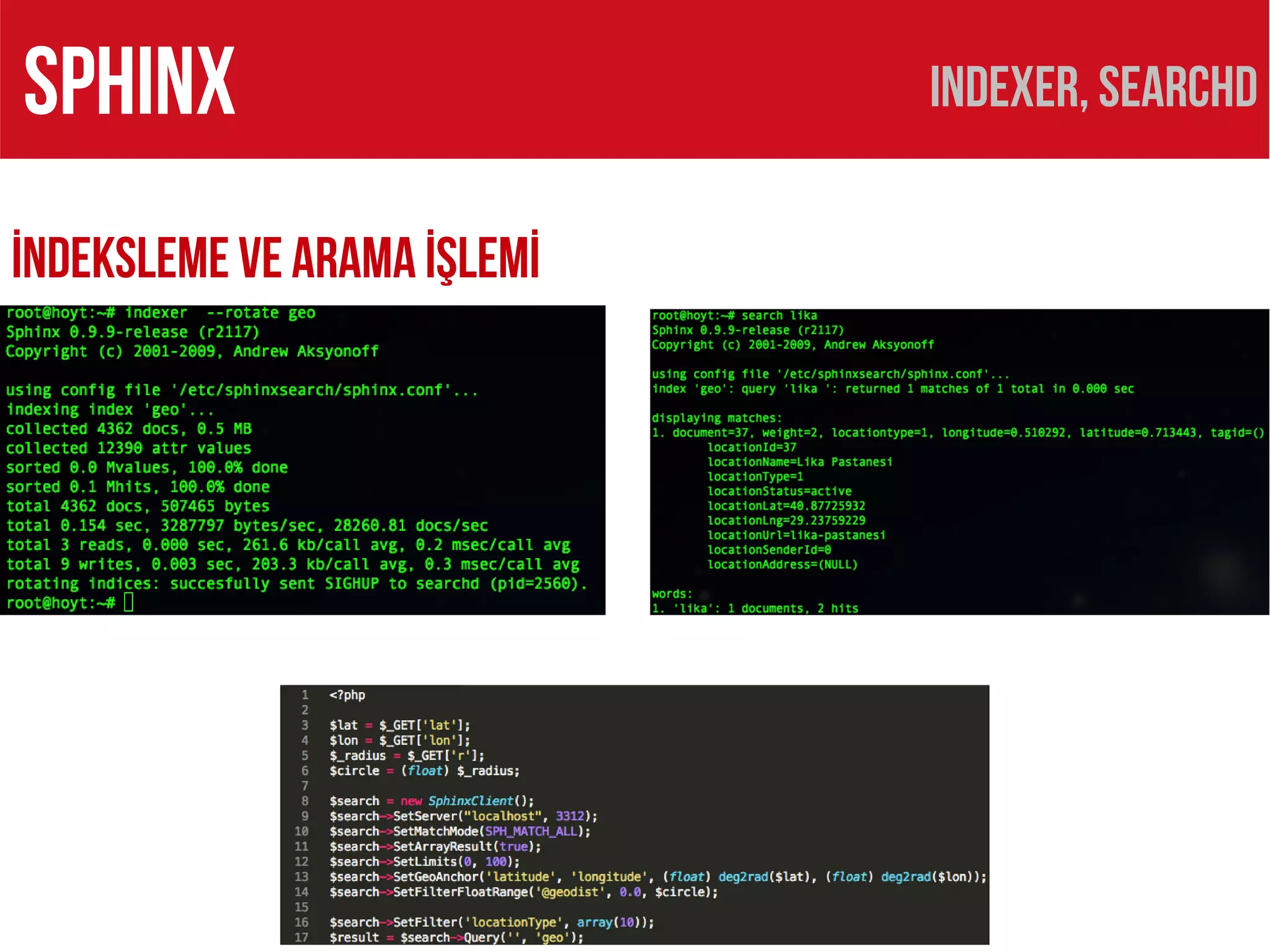 SPHINX                       Indexer, searchd

İNDEKSLEME VE ARAMA İŞLEMİ
 