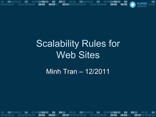 Scalability Rules for
    Web Sites
  Minh Tran – 12/2011
 