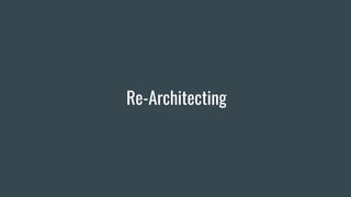 Re-Architecting
 