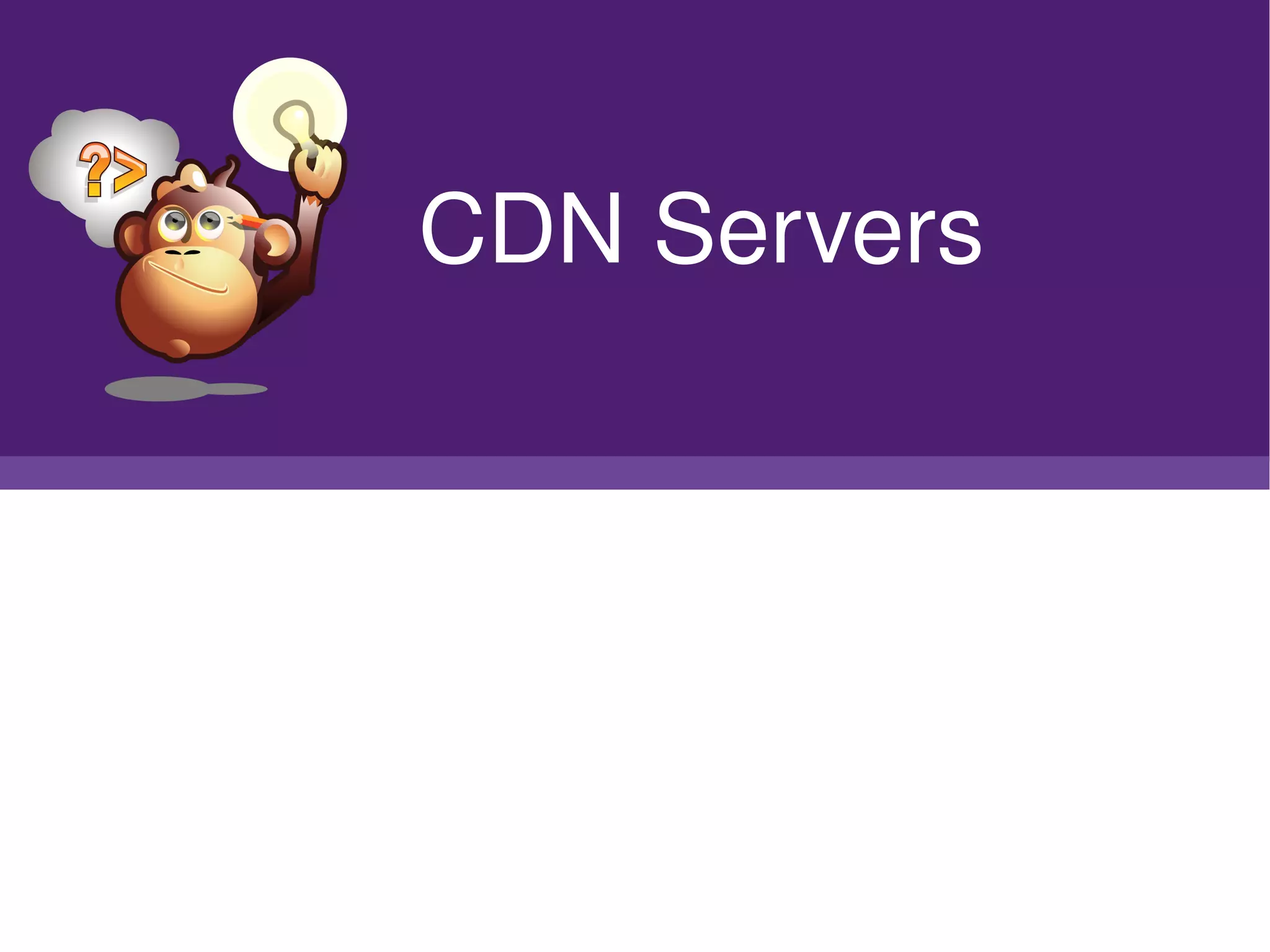      CDN Servers




            
 