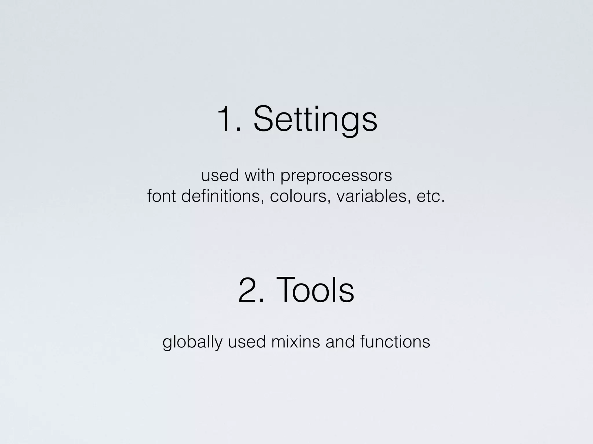 // main.scss
@import 'settings/*';
@import 'tools/*';
@import 'generic/*';
@import 'elements/*';
@import 'objects/*';
@import 'components/*';
@import 'trumps/*';
 