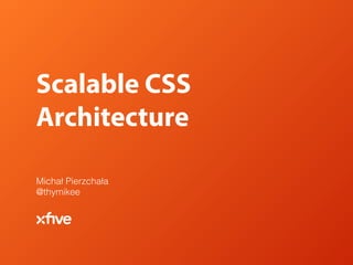 Scalable CSS
Architecture
Artur Kot & Michał Pierzchała
 