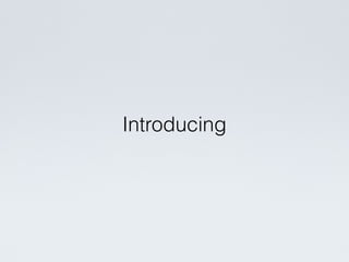 Introducing
 