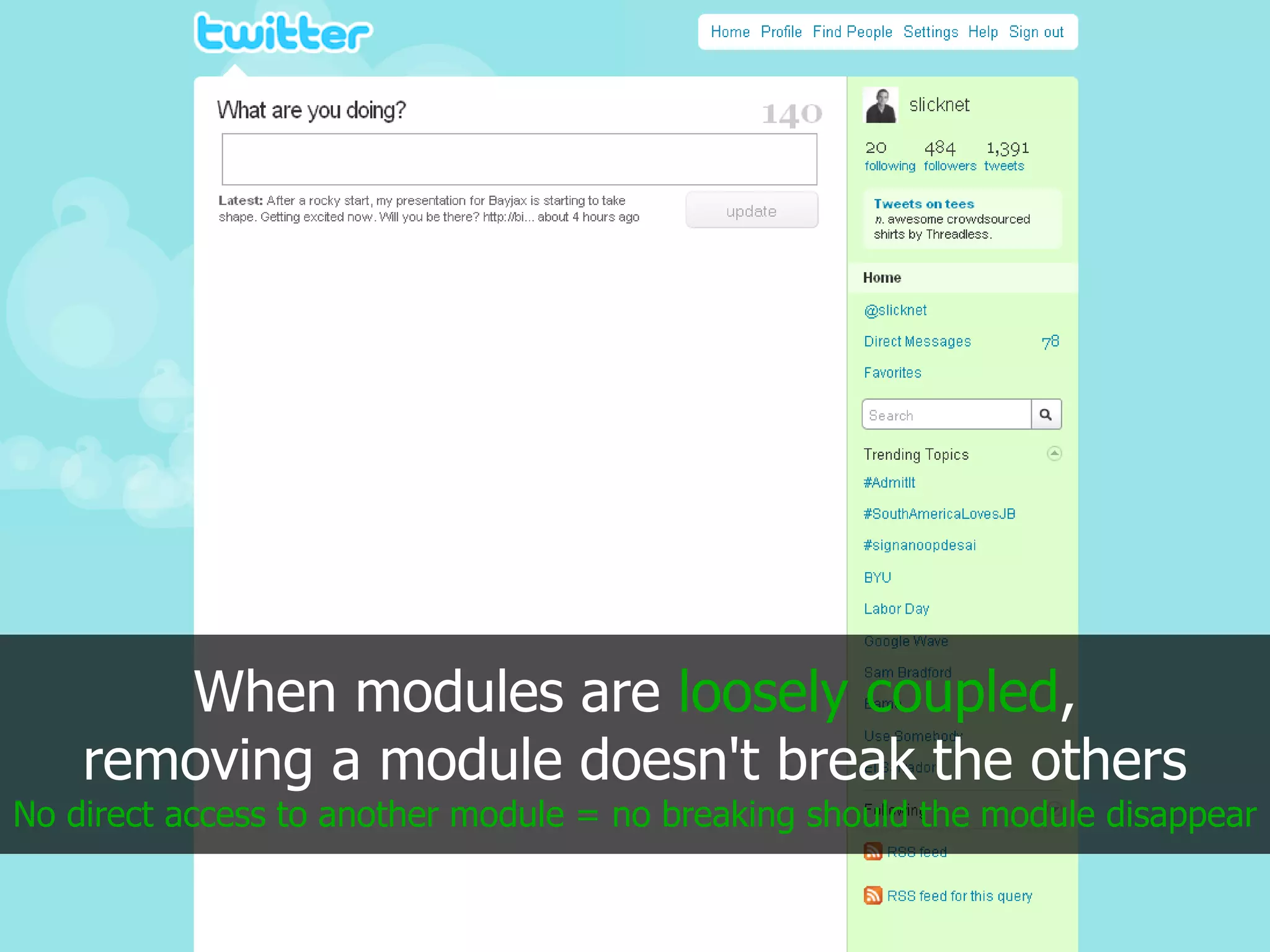 When modules are loosely coupled,
    removing a module doesn't break the others
No direct access to another module = no breaking should the module disappear
 