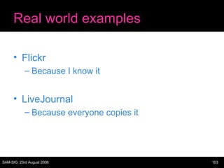 Real world examples Flickr Because I know it LiveJournal Because everyone copies it 