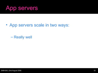 App servers App servers scale in two ways: Really well 