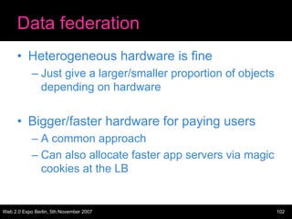 Data federation
      • Heterogeneous hardware is fine
            – Just give a larger/smaller proportion of objects
    ...