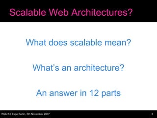 Scalable Web Architectures?


                   What does scalable mean?

                        What’s an architecture?...