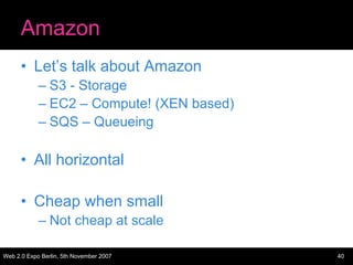 Amazon
      • Let’s talk about Amazon
            – S3 - Storage
            – EC2 – Compute! (XEN based)
            – S...