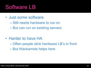 Software LB
      • Just some software
            – Still needs hardware to run on
            – But can run on existing ...