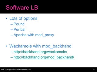 Software LB
      • Lots of options
            – Pound
            – Perlbal
            – Apache with mod_proxy


      ...