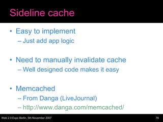 Sideline cache
      • Easy to implement
            – Just add app logic


      • Need to manually invalidate cache
    ...