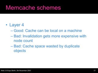 Memcache schemes

      • Layer 4
            – Good: Cache can be local on a machine
            – Bad: Invalidation gets...