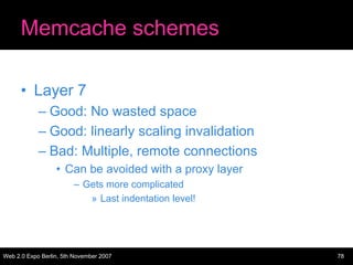 Memcache schemes

      • Layer 7
            – Good: No wasted space
            – Good: linearly scaling invalidation
  ...