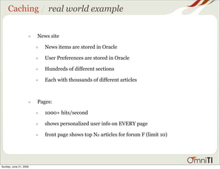 Caching / real world example


                    •   News site

                        •   News items are stored in Ora...