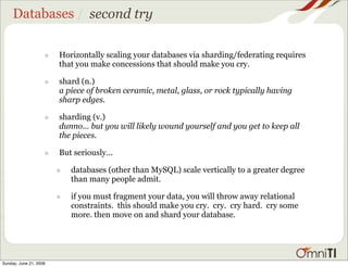 Databases / second try


                    •   Horizontally scaling your databases via sharding/federating requires
    ...