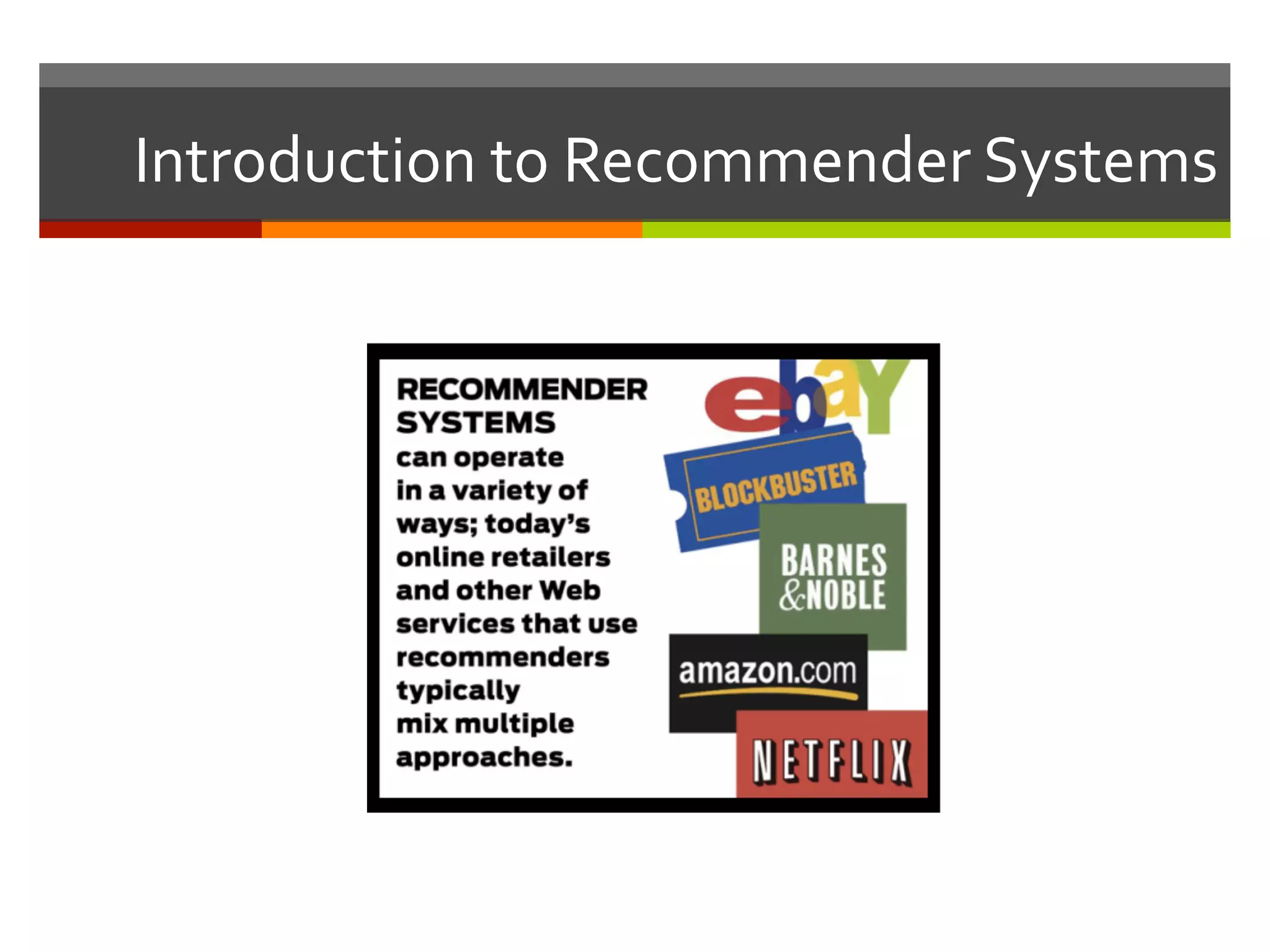 Introduction	
  to	
  Recommender	
  Systems	
  
 