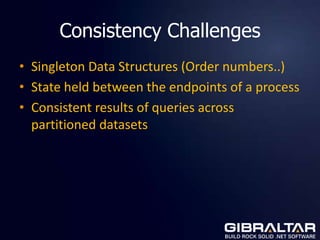 Consistency Challenges
• Singleton Data Structures (Order numbers..)
• State held between the endpoints of a process
• Con...