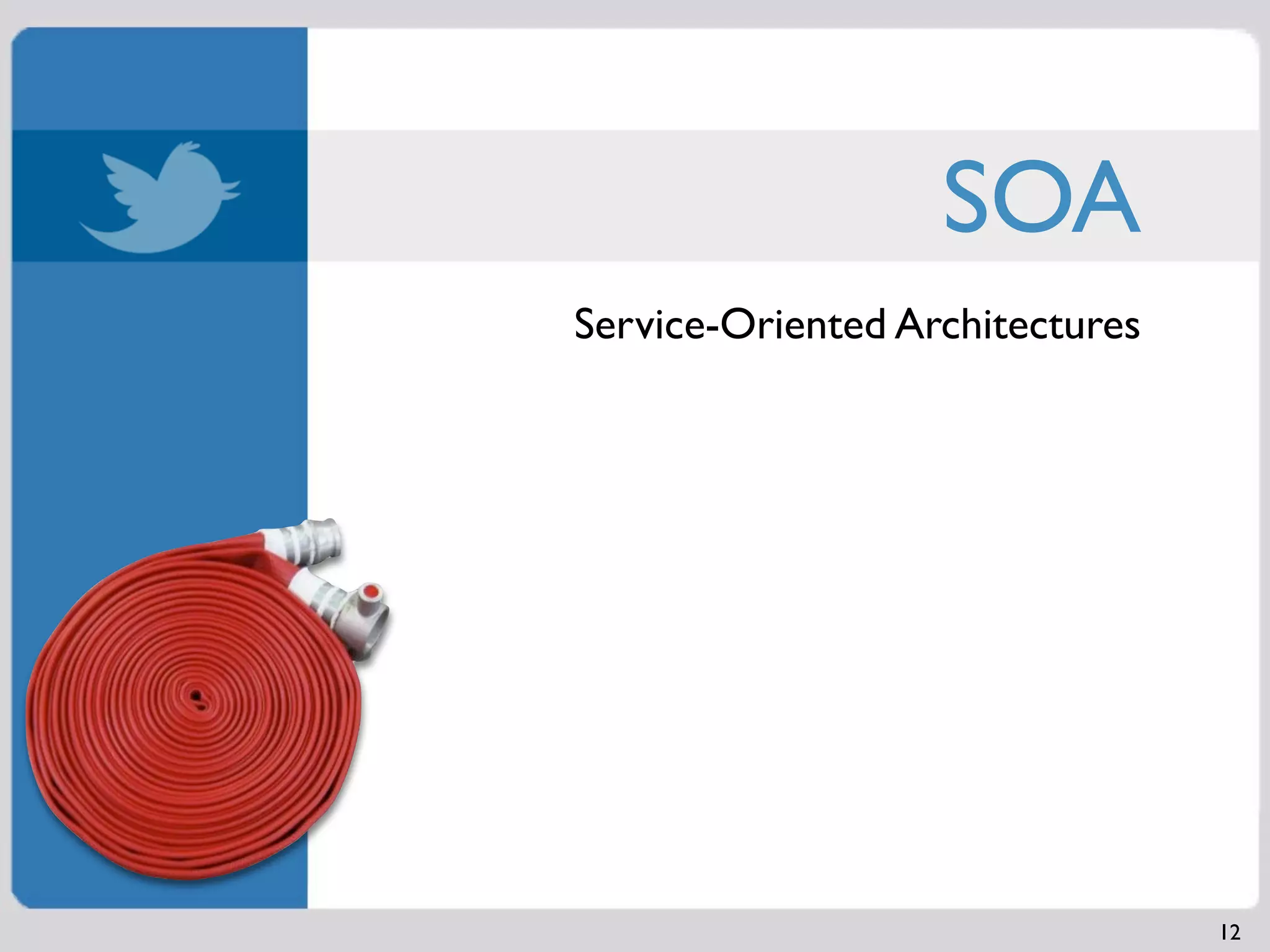 SOA
Service-Oriented Architectures




                                 12
 