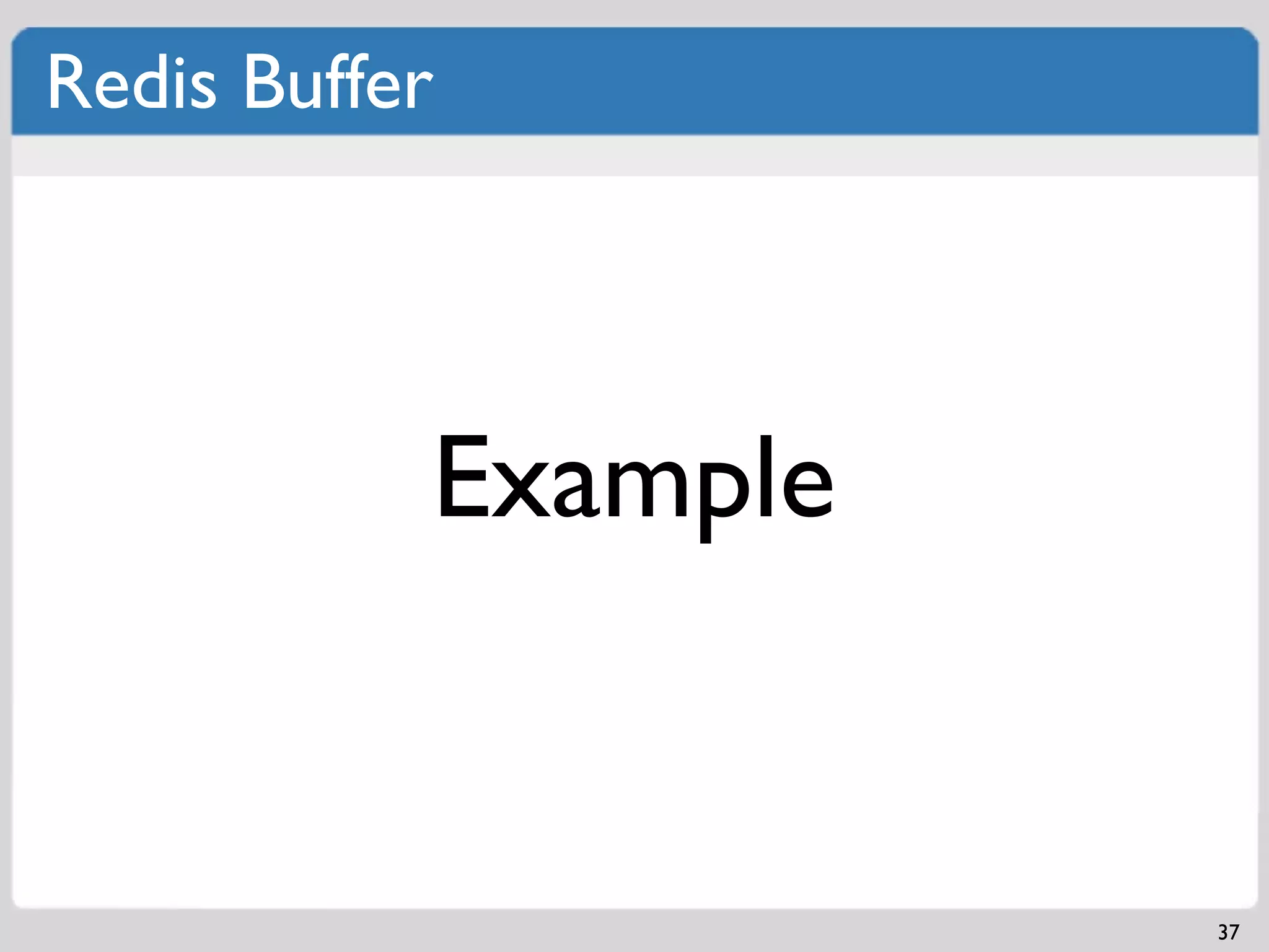Redis Buffer




           Example


                     37
 
