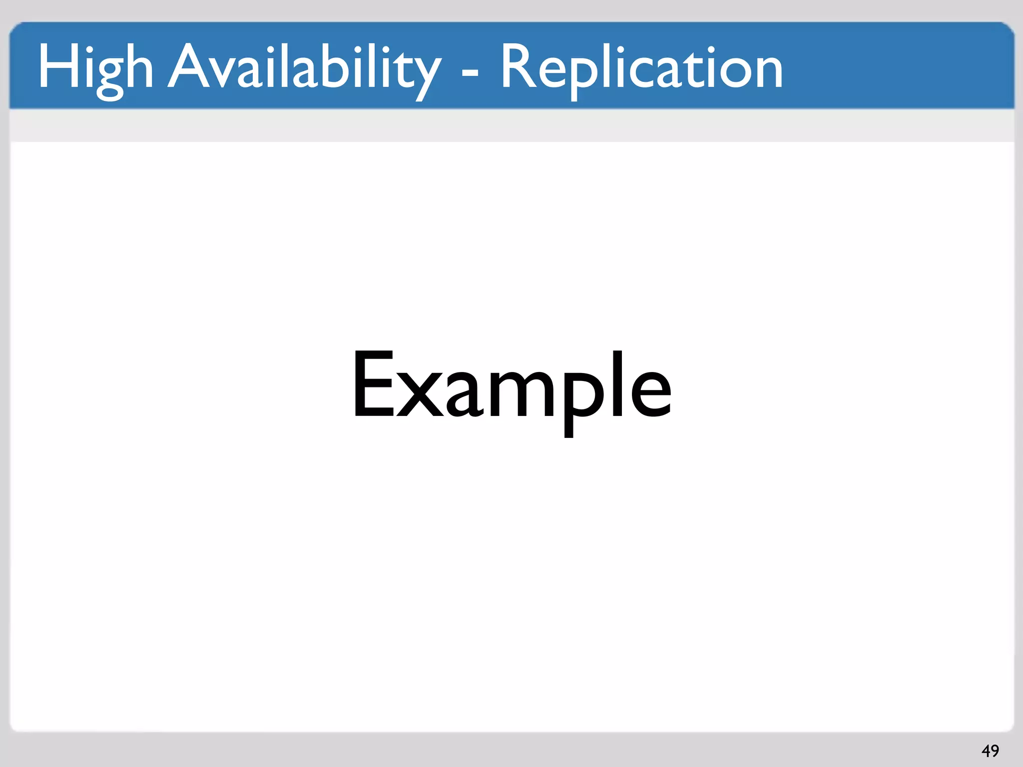 High Availability - Replication




            Example


                                  49
 