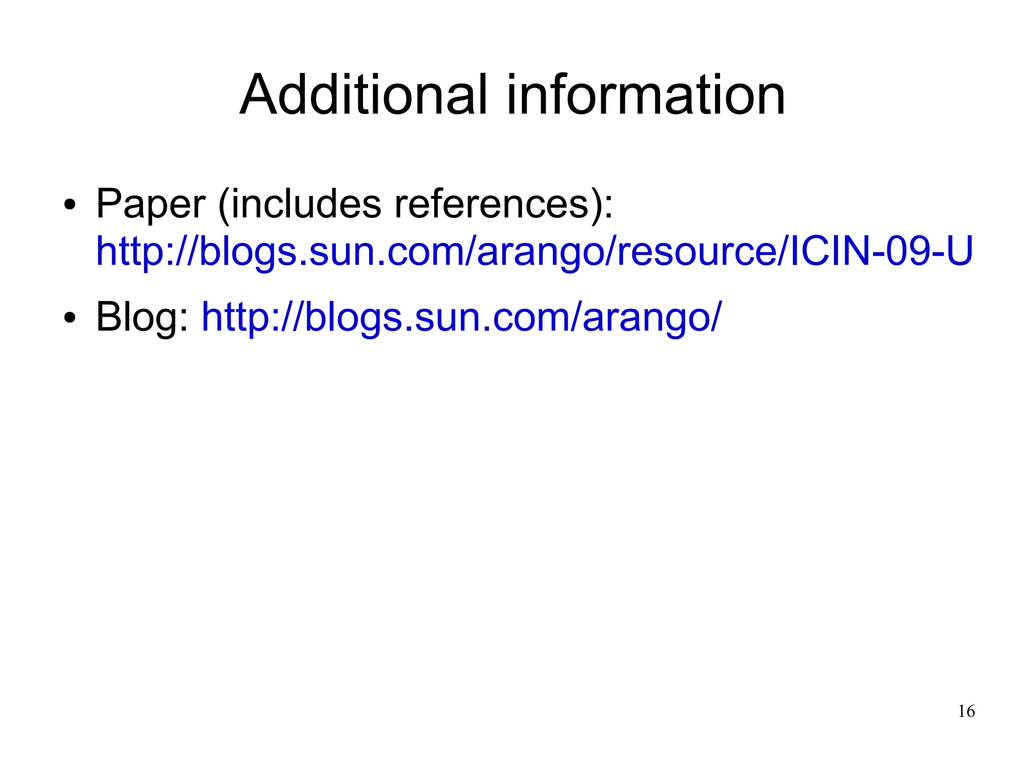 Additional information
●   Paper (includes references):
    http://blogs.sun.com/arango/resource/ICIN-09-Ultra
●   Blog: http://blogs.sun.com/arango/




                                                 16
 