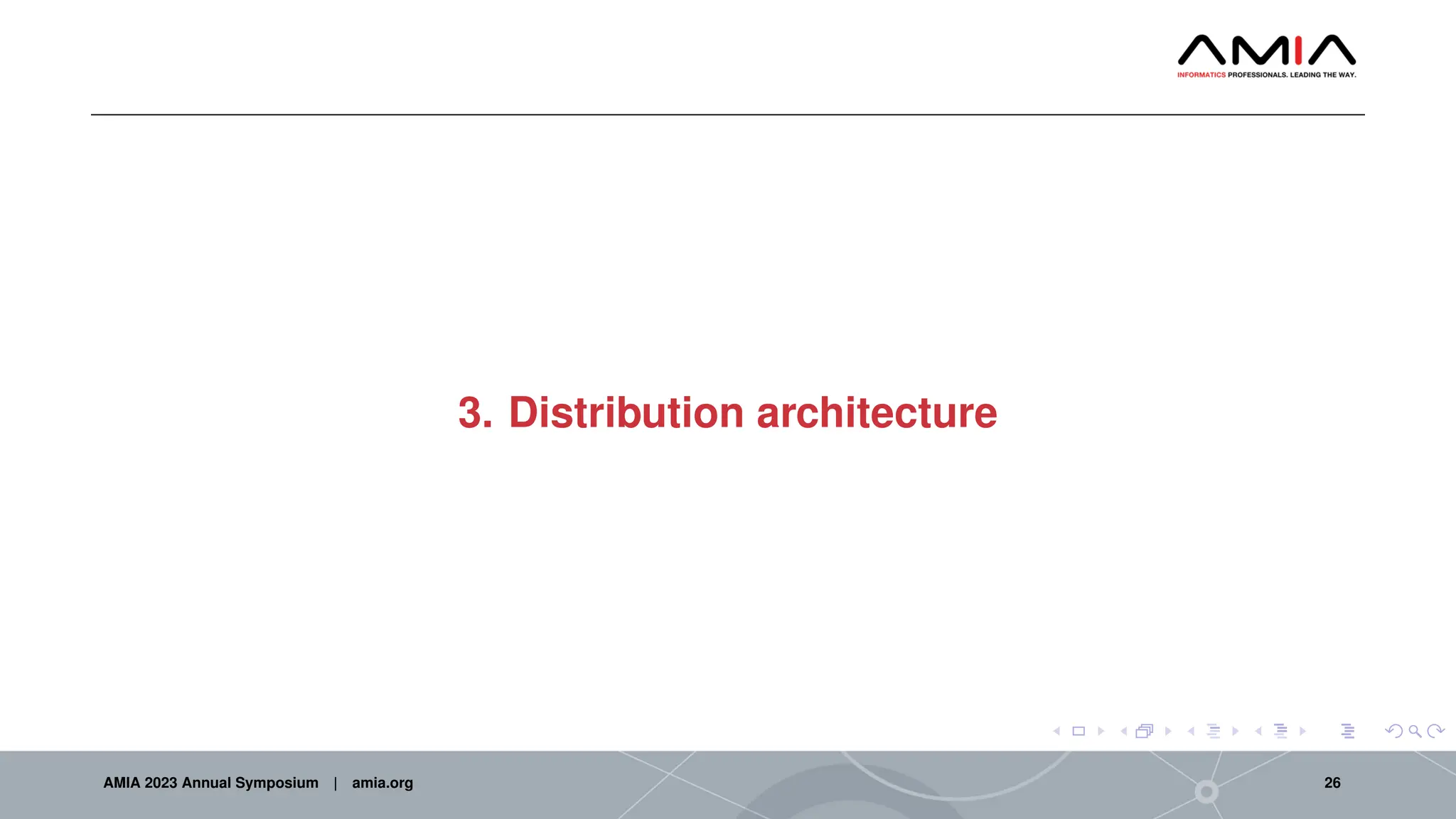 3. Distribution architecture
AMIA 2023 Annual Symposium | amia.org 26
 