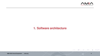 1. Software architecture
AMIA 2023 Annual Symposium | amia.org 6
 