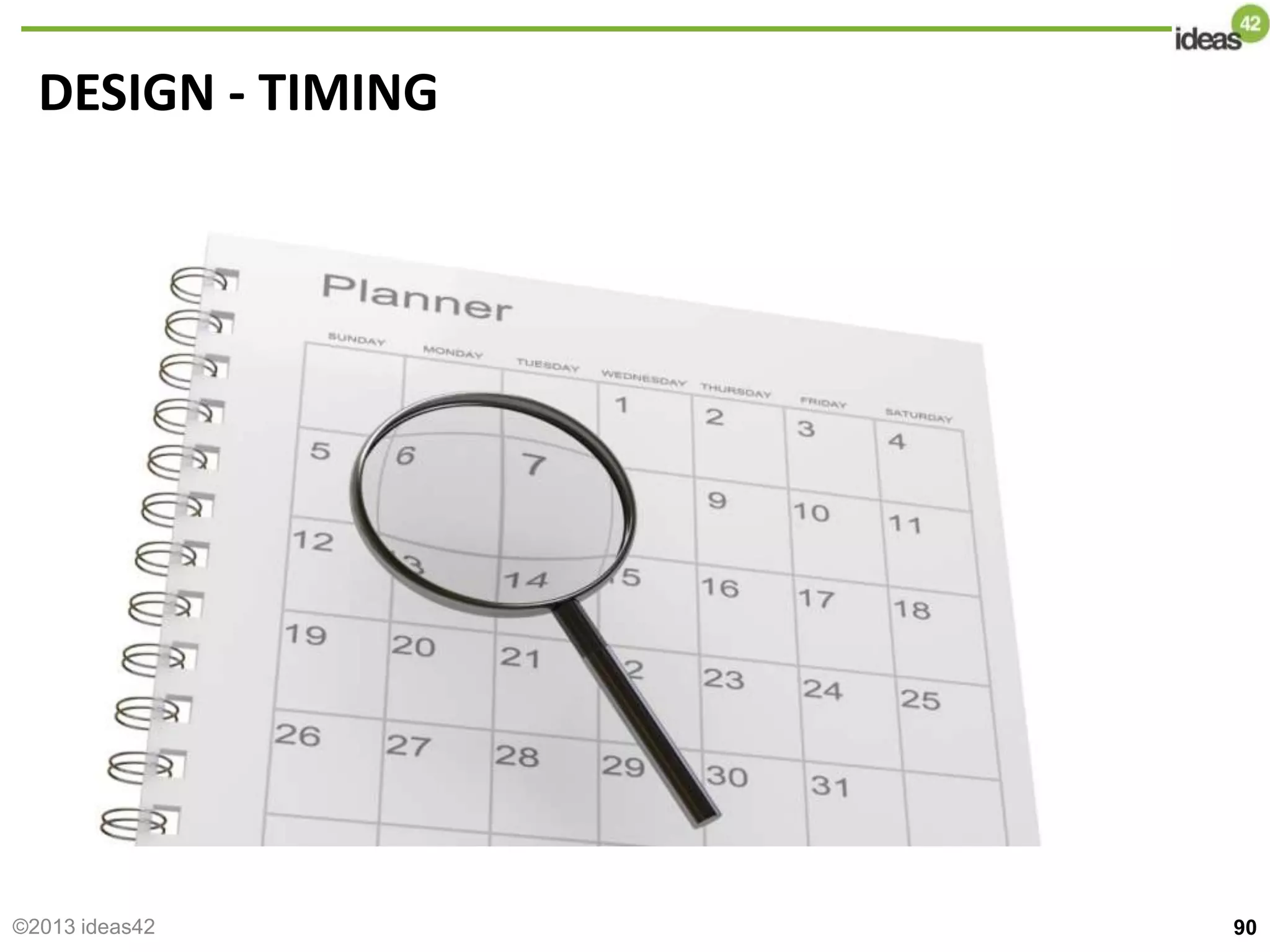 DESIGN - TIMING
90
©2013 ideas42
 