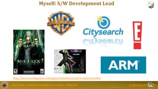 Big Data Artificial Intelligence Center (BigDAI)
Jongwook Woo
CalStateLA
Myself: S/W Development Lead
http://www.mobygames...