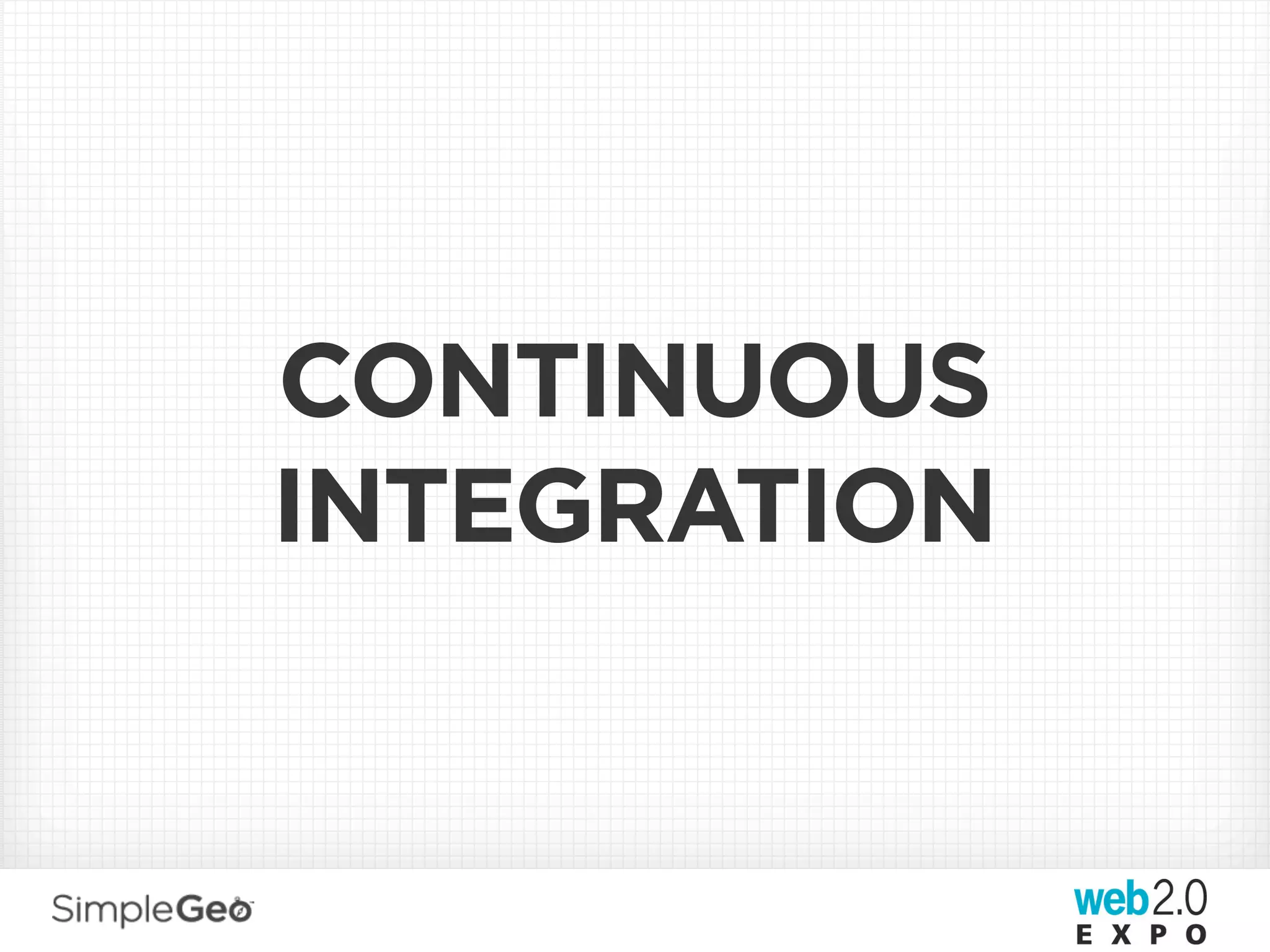 CONTINUOUS
INTEGRATION
 