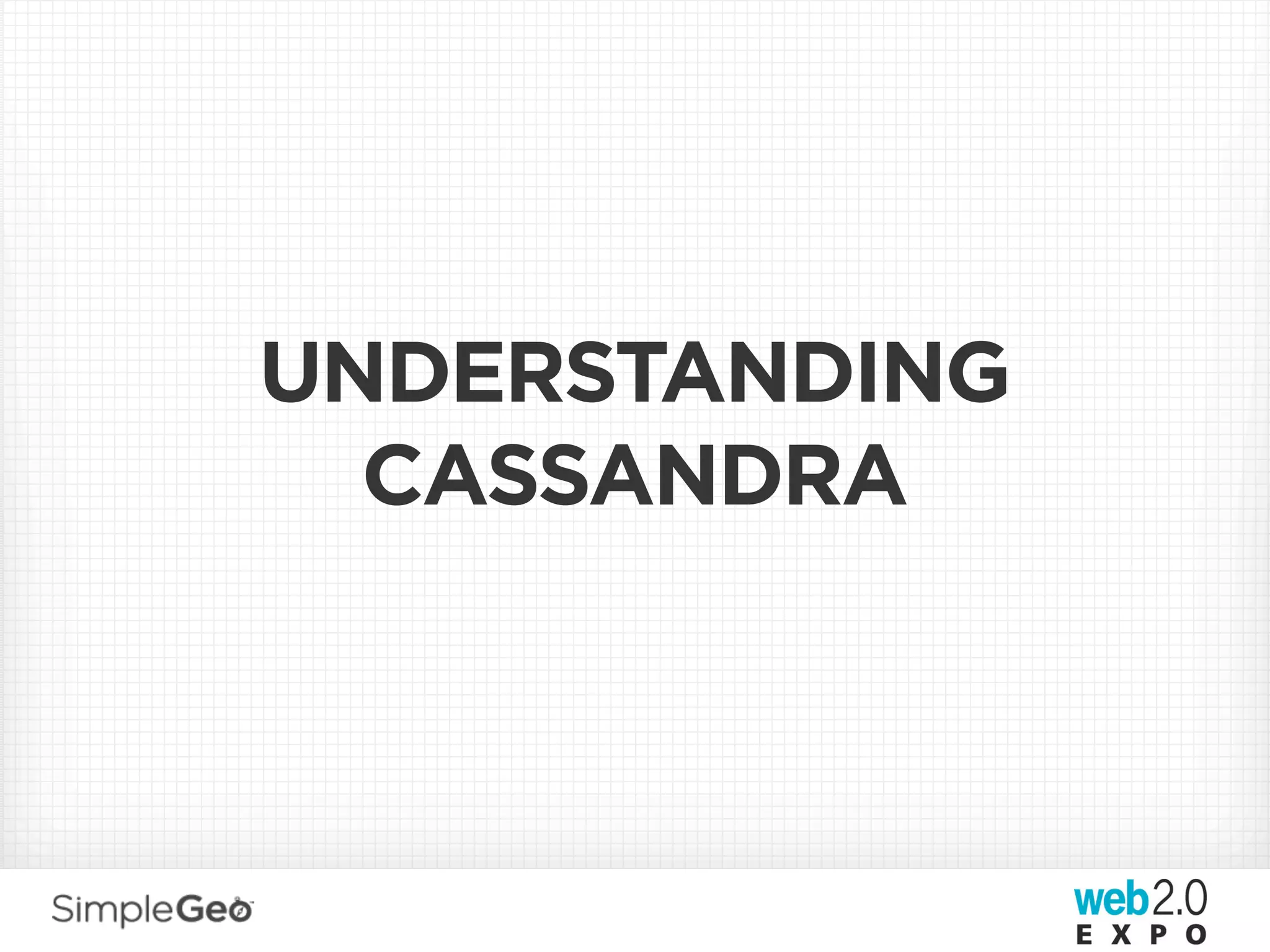 UNDERSTANDING
  CASSANDRA
 